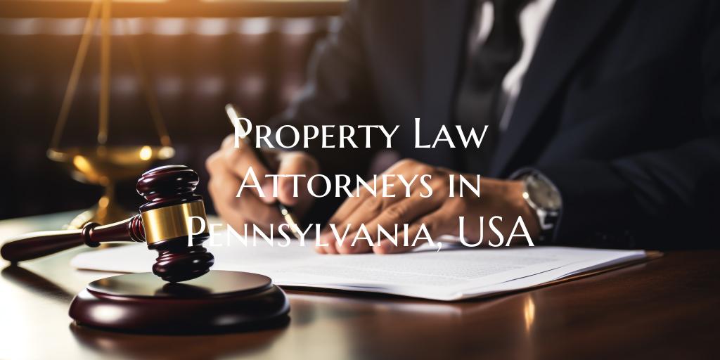Property Law Attorneys in Pennsylvania, USA
