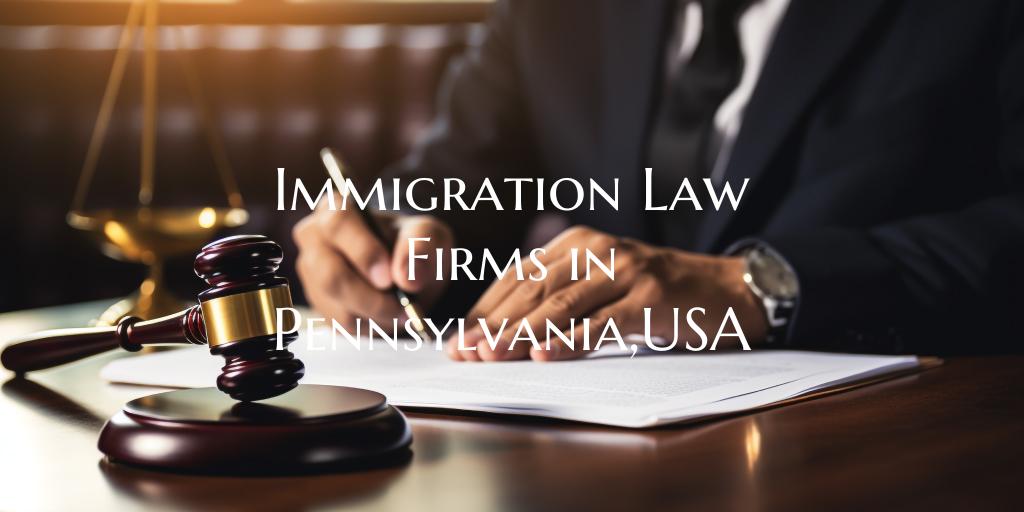 Immigration Law Firms in Pennsylvania,USA